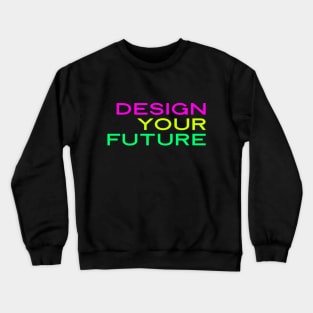 Design Your Own Future, Inspiration, Motivation, Power, UX Designer, Future Career Crewneck Sweatshirt